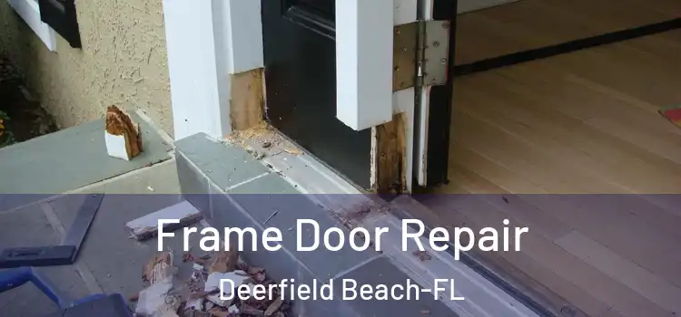 Frame Door Repair Deerfield Beach-FL